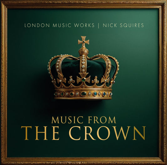 Music from The Crown - London Music Works & Nick Squires (Preorder 07/11/25)