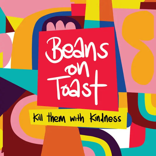 Beans On Toast - Kill Them With Kindness (Preorder 05/12/25)