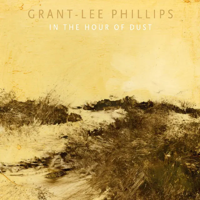Grant-Lee Phillips - In the Hour of Dust (Preorder 05/09/25)