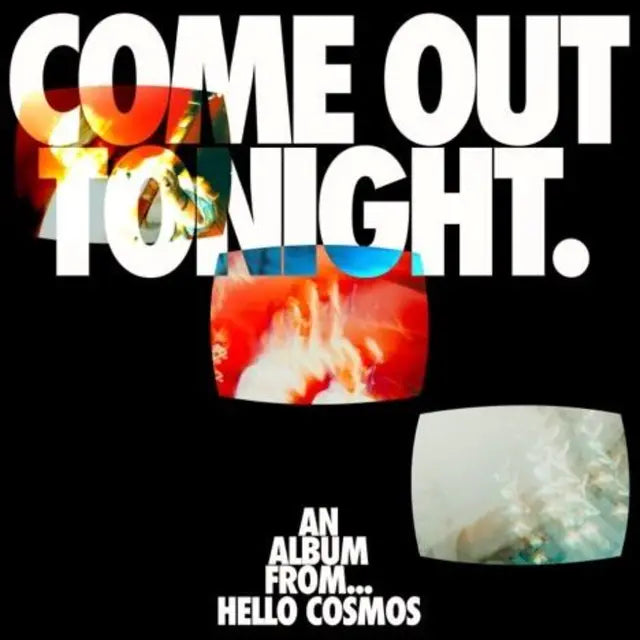 Hello Cosmos - Come Out Tonight (Preorder 05/12/25)
