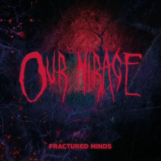 Our Mirage - Fractured Minds (Preorder 27/02/26)