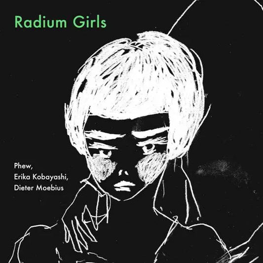 Phew, Erika Kobayashi, Dieter Moebius - Radium Girls (Preorder 08/08/25)