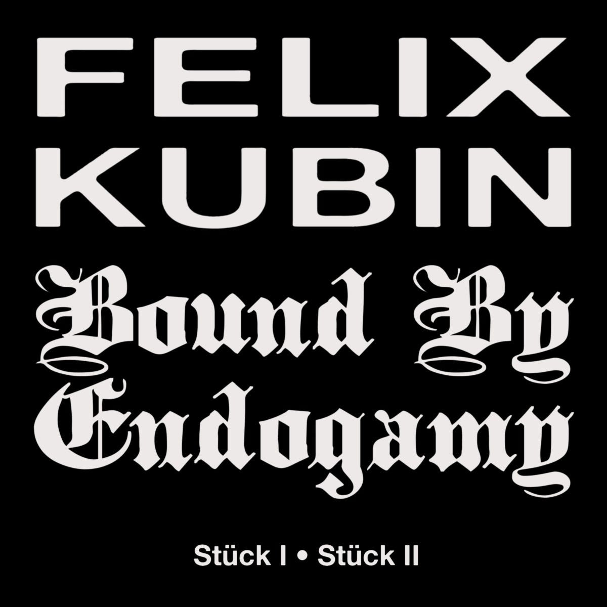 Felix Kubin, Bound By Endogamy - Stück I / Stück II