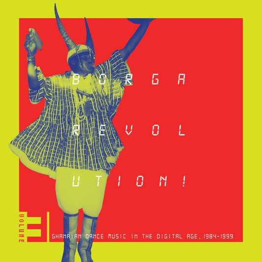 Various Artists - Borga Revolution! Ghanaian Music In The Digital Age, 1984 - 1999 (Volume 3) Preorder 16/05/25
