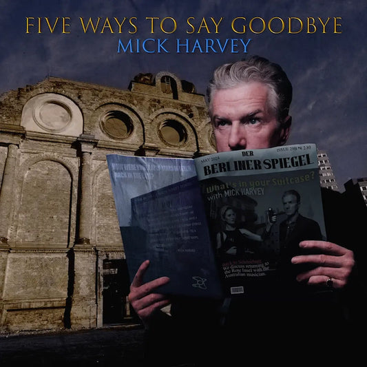 Mick Harvey - Five Ways to Say Goodbye (Preorder 10/05/24)