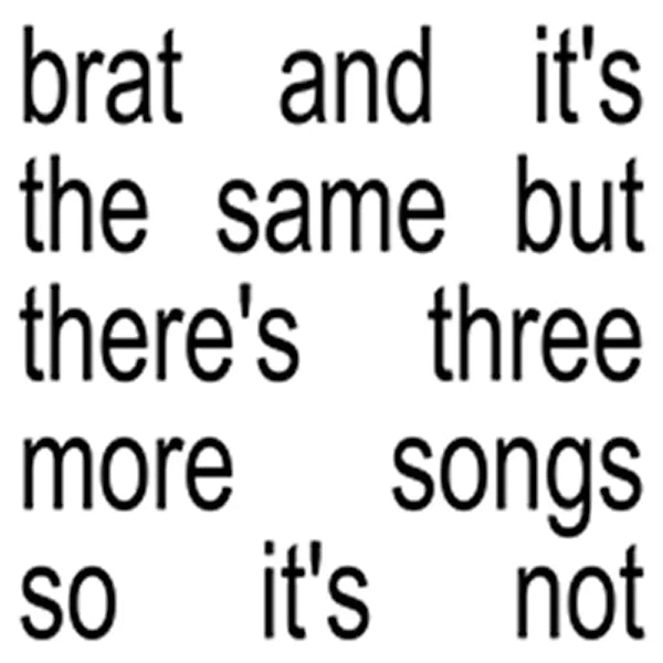 Charli XCX - brat and it’s the same but there’s three more songs so it’s not (Preorder 11/10/24)