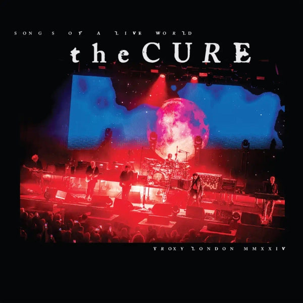 The Cure - Songs of a Live World: Troxy London MMXXIV (Preorder 14/02/25)