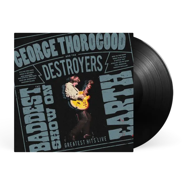 George Thorogood And The Destroyers - The Baddest Show On Earth: Greatest Hits Live (Preorder 12/06/26)