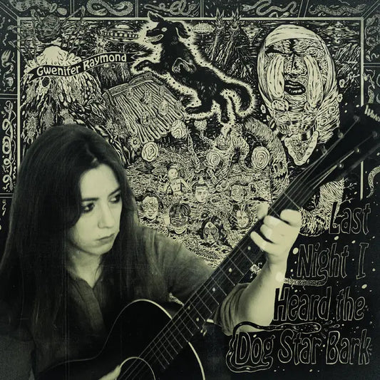 Gwenifer Raymond - Last Night I Heard The Dog Star Bark (Preorder 05/09/26)