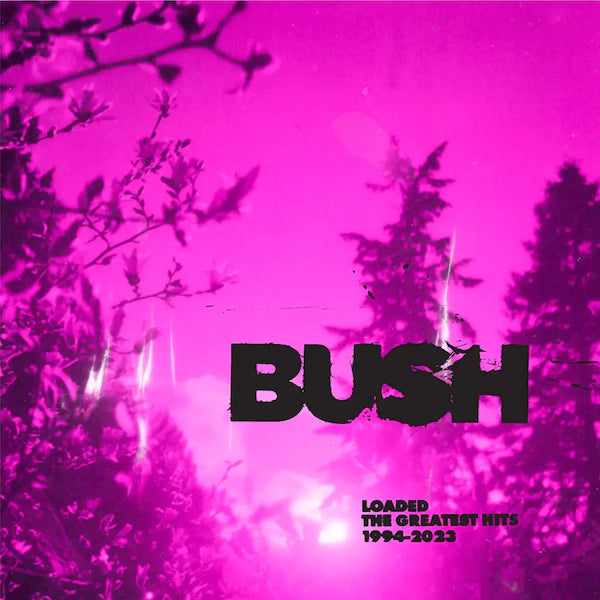 Bush - Loaded: The Greatest Hits 1994-2023 (Preorder 10/11/23) - The Vault Collective ltd