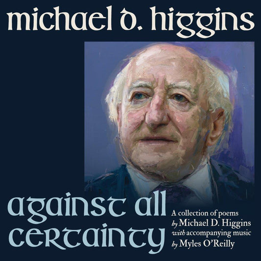 President Michael D Higgins - Against All Certainty (Preorder 05/09/25)