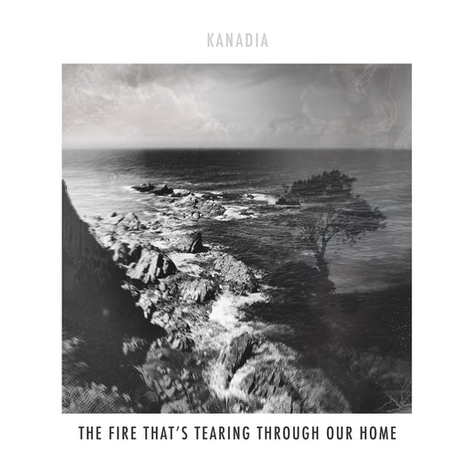 Kanadia - The Fire That's Tearing Through Our Home (Preorder 26/09/25)