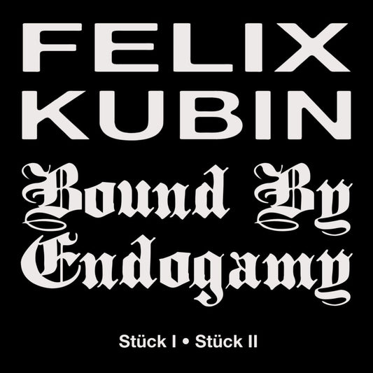 Felix Kubin, Bound By Endogamy - Stück I / Stück II