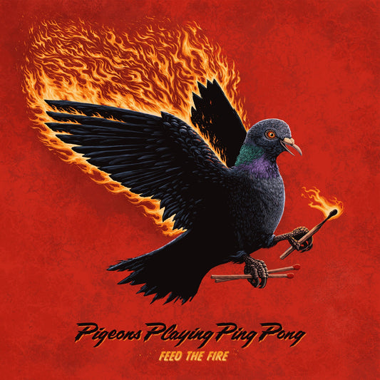 Pigeons Playing Ping Pong - Feed The Fire (Preorder 03/10/25)