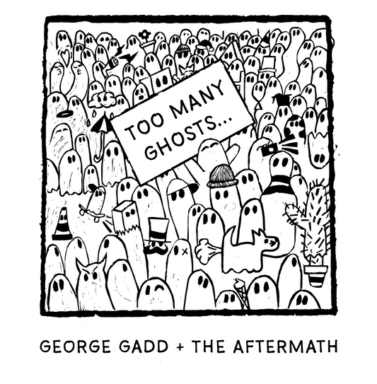 George Gadd + The Aftermath - Too Many Ghosts... (Preorder 05/09/25)
